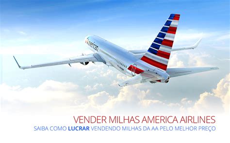 Onde E Como Vender Milhas A Reas American Airlines Pelo Melhor Pre O