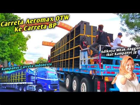 Carreta Aeromax Otw Ke Carreta Bp Audio Road Show Kampanye Horeg Di