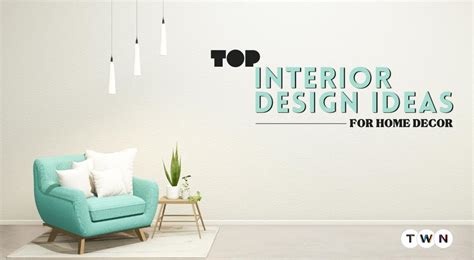 Top Interior Design Ideas For Home Decor