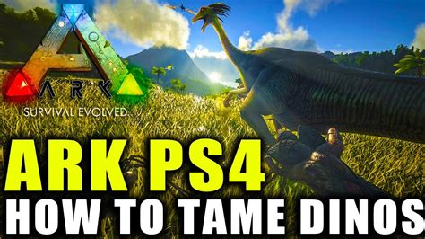 Ark Survival Evolved Ps4 How To Tame A Dinosaur Ark Survival