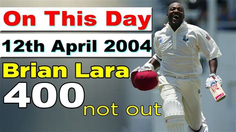 On This Day Brian Lara 400 Not Out 12th April 2004 Youtube