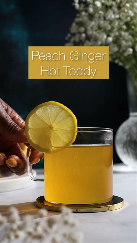Whiskey Cocktails Peach Ginger Hot Toddy Warm Up With This Riff On The Classic Hot Toddy