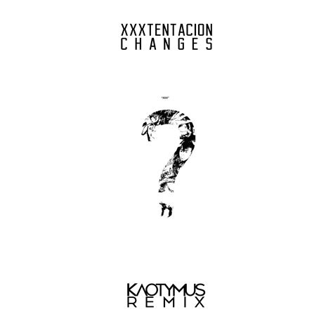 XXXTENTACION Changes Kaotymus Remix By Kaotymus