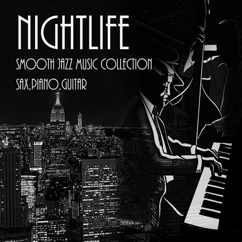 Nightlife And Smooth Jazz Music Collection Sax Piano Guitar Romatic