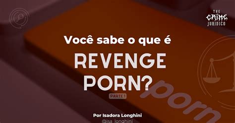 Você sabe o que é Revenge Porn Parte 1