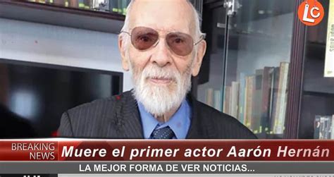 Muere El Primer Actor Aarón Hernán Videos Metatube