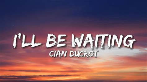 Cian Ducrot I Ll Be Waiting Lyrics YouTube