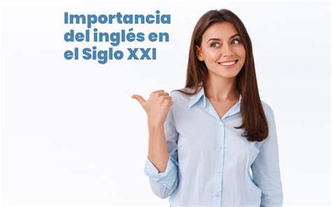 La Importancia Del Ingl S En El Siglo Academia Bylingual