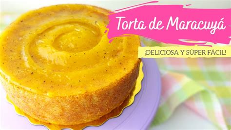 Torta De Maracuy Receta Paso A Paso Glaseado De Maracuy Youtube