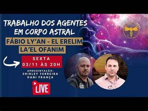 Trabalho Dos Agentes Em Corpo Astral F Bio Ly An El Erelim E La