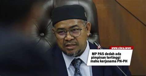 Mp Pas Dedah Ada Pimpinan Tertinggi Mahu Kerjasama Pn Ph