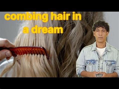 Interpretation Of A Dream About Combing Hair Interpretation Dream