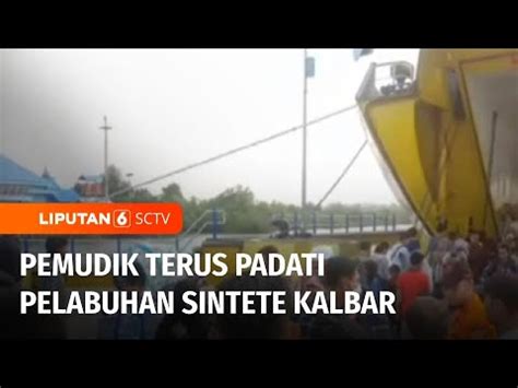 Pelabuhan Sintete Kalimantan Barat Disesaki Oleh Pemudik Liputan 6