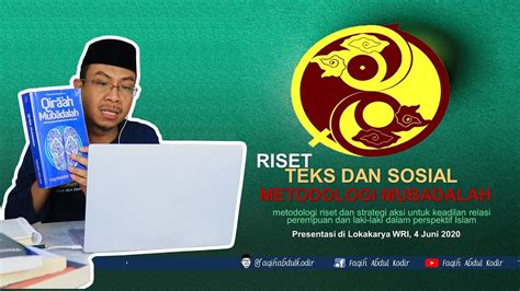 Riset Teks Dan Sosial Dengan Metodologi Mubadalah Kang Faqih Abdul