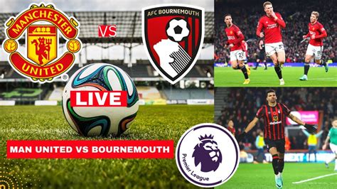 Manchester United Vs Bournemouth Live Stream Premier League Epl Football Match Score Highlights