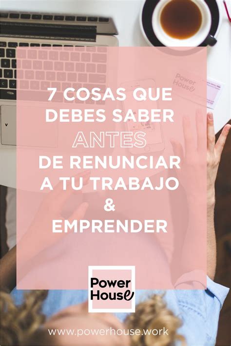 7 Cosas Que Debes Saber Antes De Renunciar A Tu Trabajo Y Emprender