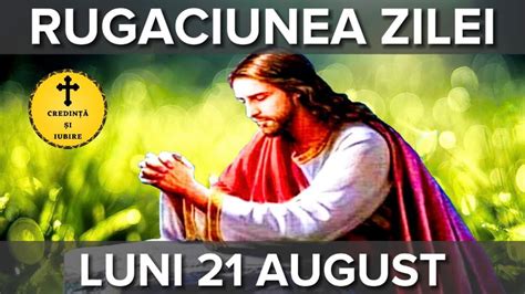 Rugaciunea Zilei De Luni 21 August Rugaciune Scurta Si Puternica