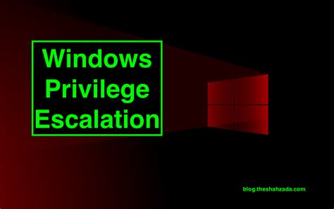 Windows Privilege Escalation The Shahzada