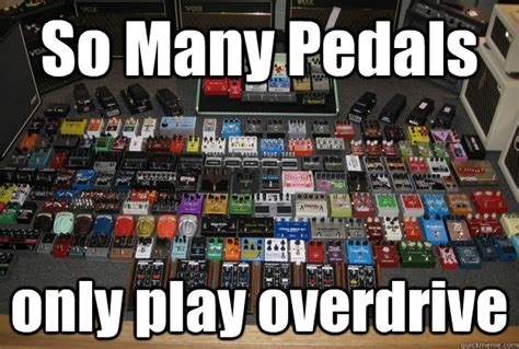 guitar pedals memes | quickmeme