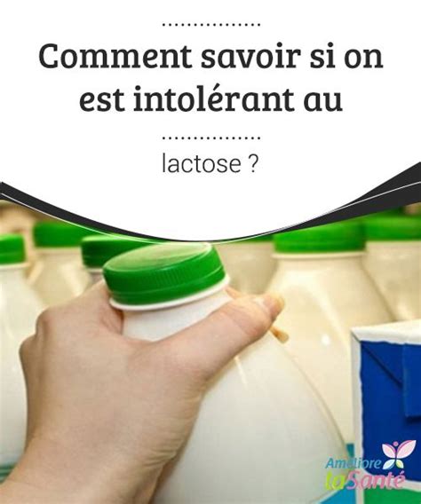 Comment savoir si on est intolérant au lactose Comment savoir Sans