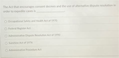 Solved The Act That Encourages Consent Decrees And The Use