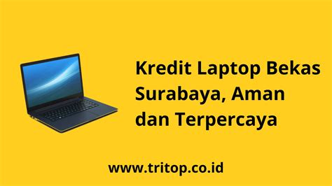 Kredit Laptop Bekas Surabaya Aman Dan Terpercaya Tritop