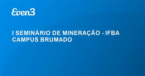 I SeminÁrio De MineraÇÃo Ifba Campus Brumado