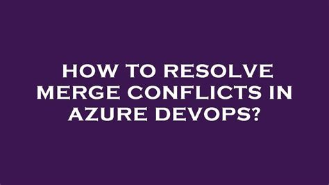 How To Resolve Merge Conflicts In Azure Devops Youtube