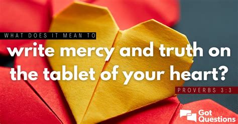 What Does It Mean To Write Mercy And Truth On The Tablet Of Your Heart