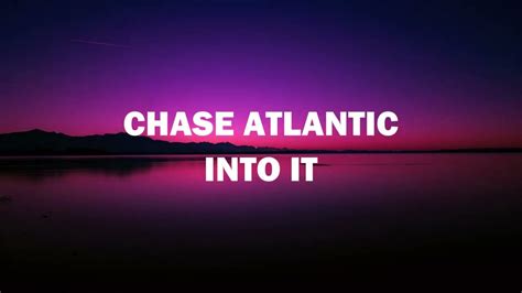 Chase Atlantic Into It Lyrics Youtube