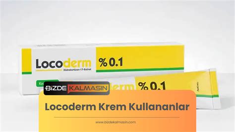 Locoderm Krem Kullananlar Yorumlar Bizde Kalmas N