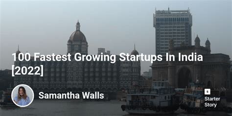 100 Fastest Growing Startups In India [2022] Starter Story