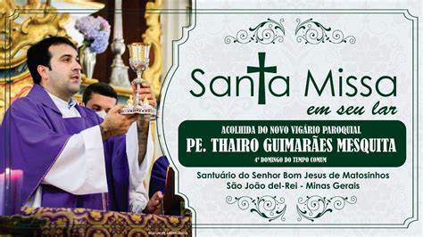 Santa Missa De Acolhida Do Novo Vig Rio Paroquial Padre Thairo