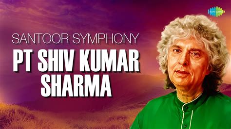 Santoor Symphony Exploring The World Of Pt Shivkumar Sharma Indian