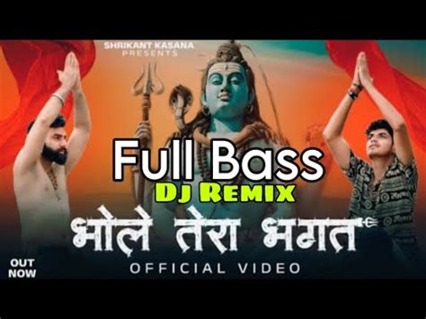 Bhole Tera Bhagat Dj Remix Full Bass Tushar Payla Shrikant Kasana