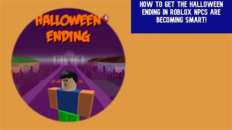 How To Get The Halloween Ending In Roblox Npcs Are Becoming Smart