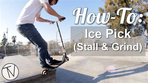 How To Ice Pick Stall And Grind │ The Vault Pro Scooters Youtube