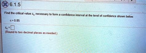 Solved Find The Critical Value Zc Necessary To Form Confidence