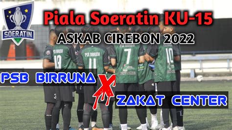 Live Piala Soeratin Askab Cirebon U Birruna Vs Zakat Center