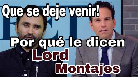 Que se deje venir Por qué le dicen LORD MONTAJES YouTube