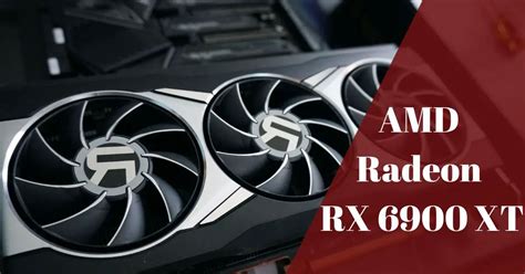 AMD Radeon RX 6900 XT: Overview of A High-End Graphics Card