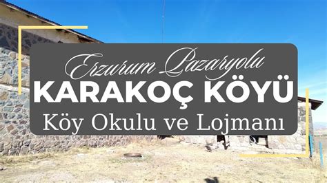 Köy Okulu ve Lojmanı Erzurum Pazaryolu Karakoç Köyü YouTube