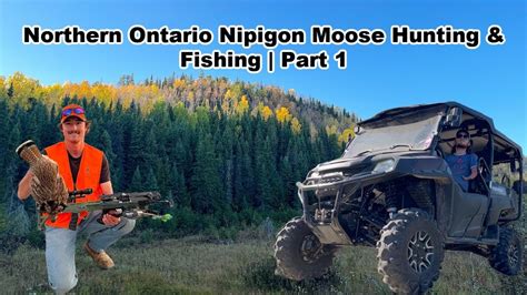 Northern Ontario Nipigon Moose Hunting And Fishing Part 1 Youtube