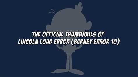 The Official Thumbnails Of Lincoln Loud Error Barney Error Youtube