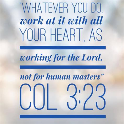 Whatever You Do Work At It With All Your Heart As Working For The