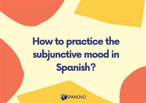 How To Practice The Subjunctive Mood In Spanish Espanovo