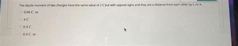 Solved The dipole moment of two charges have the same value | Chegg.com