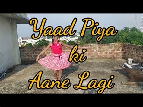 Yaad Piya Ki Aane Lagi Song Dance By Sakshi YouTube