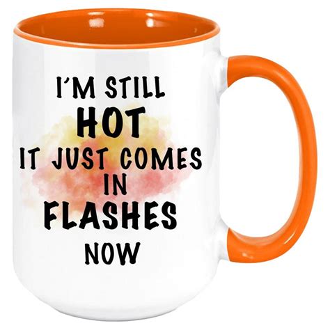 I M Still Hot It Just Comes In Flashes Hot Flashes Mug Etsy