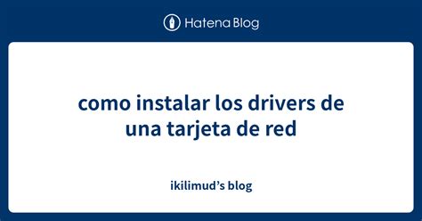 Como Instalar Los Drivers De Una Tarjeta De Red Ikilimuds Blog